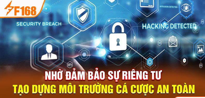 Nhờ đảm bảo sự riêng tư tạo dựng môi trường cá cược an toàn Nhờ đảm bảo sự riêng tư tạo dựng môi trường cá cược an toàn