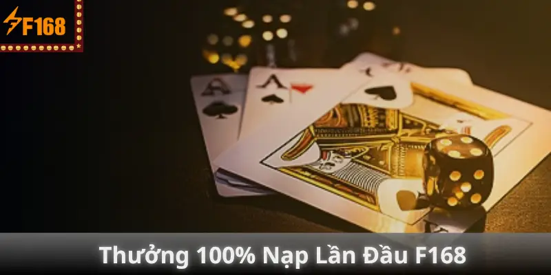 Thưởng 100% Nạp Lần Đầu F168 – Tân Thủ Nhận Ngay Tiền Khủng!